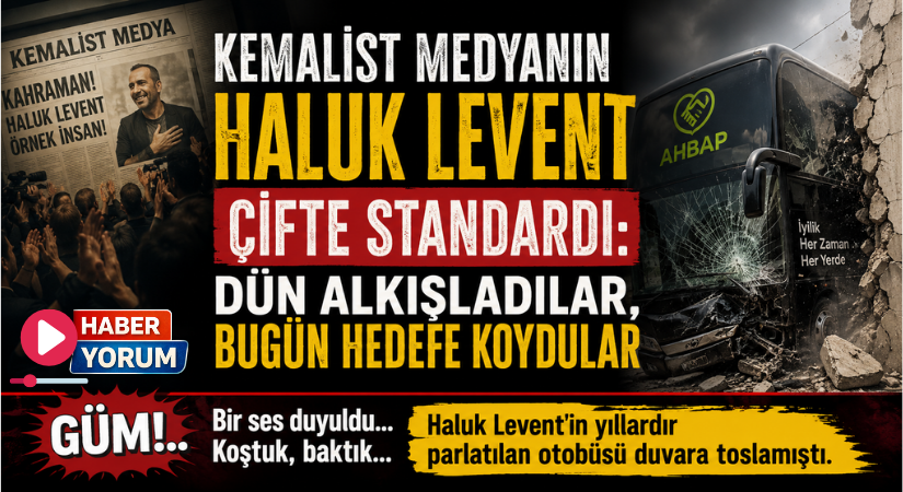 KEMALİST MEDYANIN HALUK LEVENT ÇİFTE STANDARDI