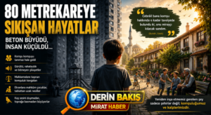 80 Metrekareye Sıkışan Hayatlar: Beton Büyüdü, İnsan Küçüldü