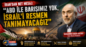 İran’dan Net Mesaj: “ABD ile Barışımız Yok, İsrail’i Resmen Tanımayacağız”