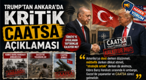 Trump’tan Ankara’da Kritik CAATSA Açıklaması: Türkiye’ye Uygulanan Yaptırımlar Kalkıyor mu?