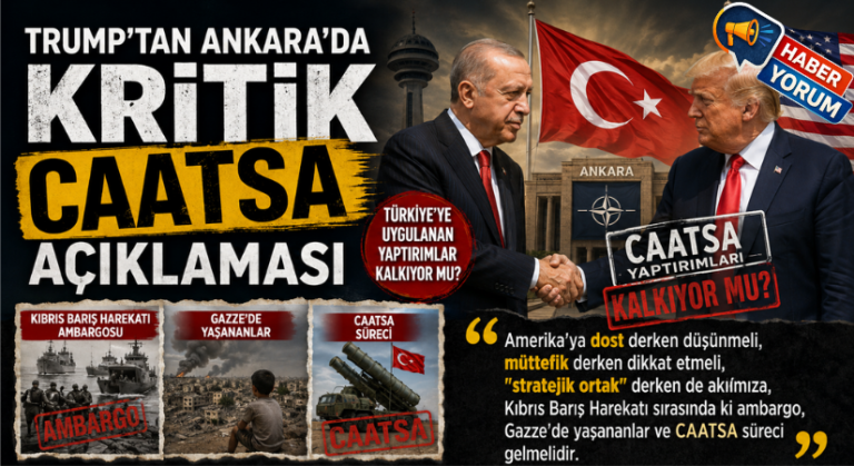 Trump’tan Ankara’da Kritik CAATSA Açıklaması: Türkiye’ye Uygulanan Yaptırımlar Kalkıyor mu?