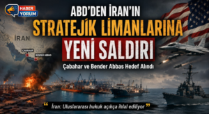 ABD’den İran’ın Stratejik Limanlarına Yeni Saldırı