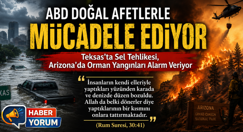 ABD Doğal Afetlerle Mücadele Ediyor: Teksas’ta Sel Tehlikesi, Arizona’da Orman Yangınları Alarm Veriyor
