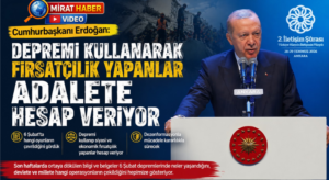 Erdoğan: Depremi Fırsatçılığa Dönüştürenler Bugün Adalete Hesap Veriyor