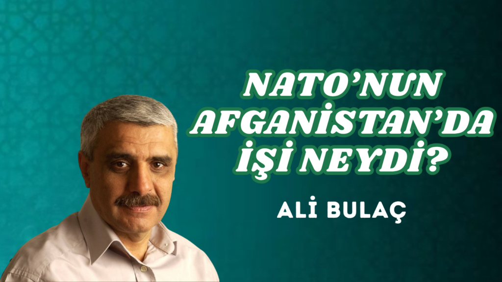 NATO’NUN AFGANİSTAN’DA İŞİ NEYDİ?