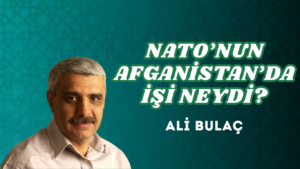 NATO’NUN AFGANİSTAN’DA İŞİ NEYDİ?