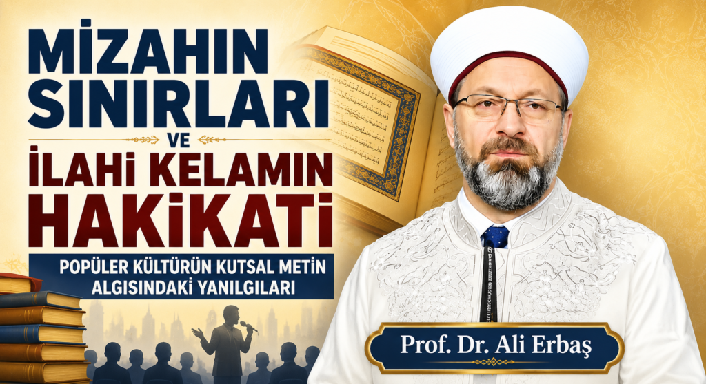MİZAHIN SINIRLARI VE İLAHİ KELAMIN HAKİKATİ: POPÜLER KÜLTÜRÜN KUTSAL METİN ALGISINDAKİ YANILGILARI