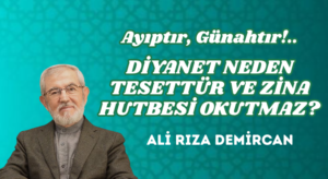 AYIPTIR, GÜNAHTIR – DİYANET NEDEN TESETTÜR VE ZİNA HUTBESİ OKUTMAZ?