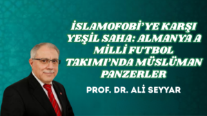 İSLAMOFOBİ’YE KARŞI YEŞİL SAHA: ALMANYA A MİLLİ FUTBOL TAKIMI’NDA MÜSLÜMAN PANZERLER