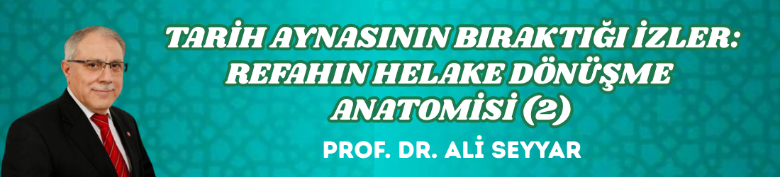 TARİH AYNASININ BIRAKTIĞI İZLER: REFAHIN HELAKE DÖNÜŞME ANATOMİSİ (2)