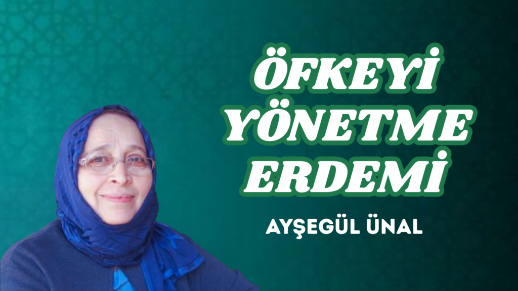 ÖFKEYİ YÖNETME ERDEMİ