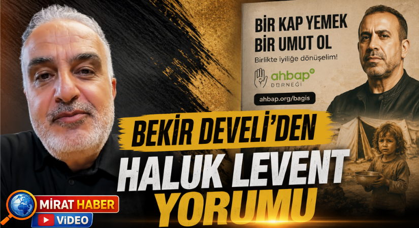 BEKİR DEVELİ’DEN HALUK LEVENT YORUMU