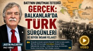 Justin McCarthy, Balkanlar’da Türk Soykırımı ve Sürgünler Yaşandı