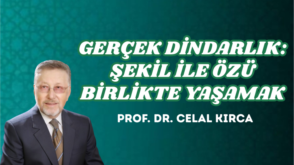 GERÇEK DİNDARLIK: ŞEKİL İLE ÖZÜ BİRLİKTE YAŞAMAK