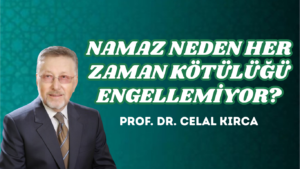 NAMAZ NEDEN HER ZAMAN KÖTÜLÜĞÜ ENGELLEMİYOR?