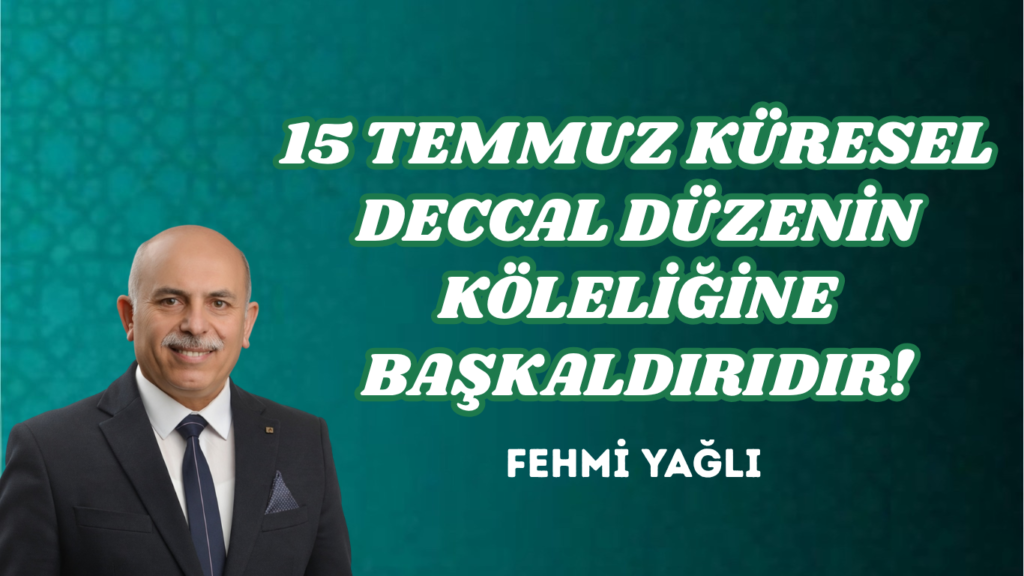 15 TEMMUZ KÜRESEL DECCAL DÜZENİN KÖLELİĞİNE BAŞKALDIRIDIR!