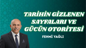 TARİHİN GİZLENEN SAYFALARI VE GÜCÜN OTORİTESİ