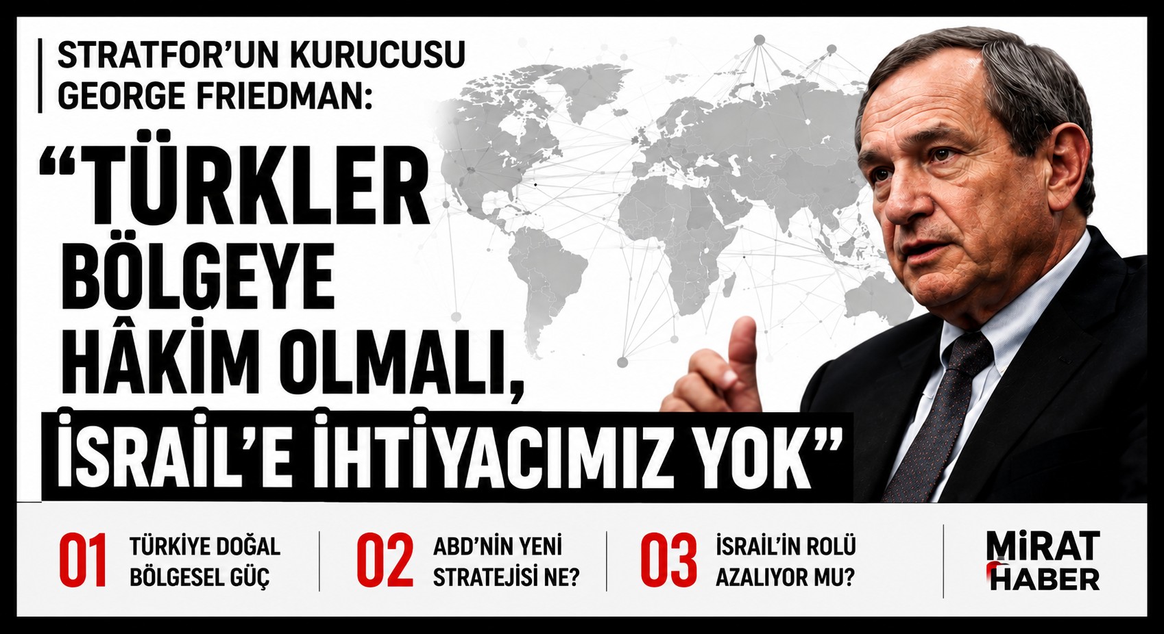 GEORGE FRIEDMAN: BÖLGENİN HAKİMİ TÜRKLER OLMALI