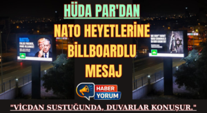 HÜDA PAR’dan NATO Heyetlerine Billboardlu Mesaj