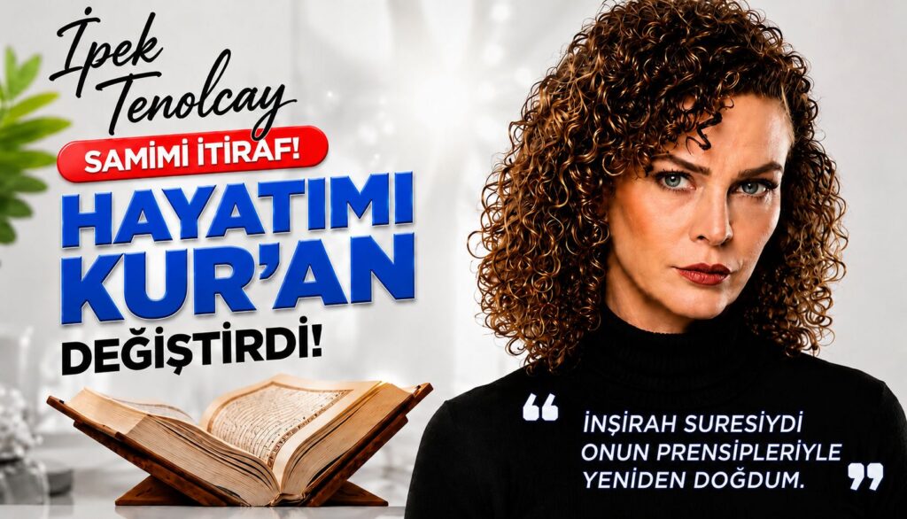 Ünlü Sinema Oyuncusu İpek Tenolcay’ın Manevi Dönüşümü