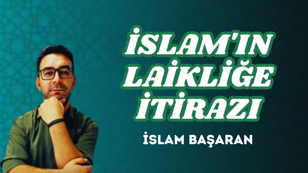 İSLAM’IN LAİKLİĞE İTİRAZI