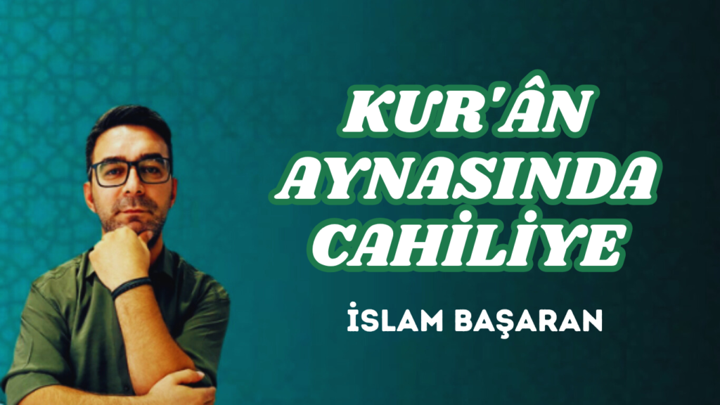 KUR’ÂN AYNASINDA CAHİLİYE