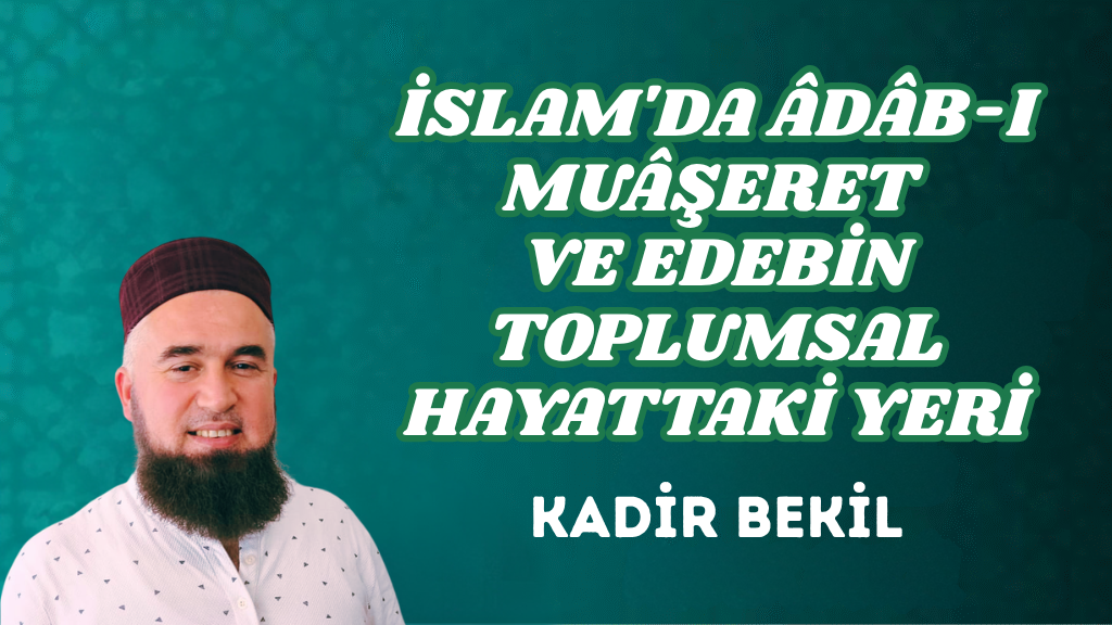 İSLAM’DA ÂDÂB-I MUÂŞERET VE EDEBİN TOPLUMSAL HAYATTAKİ YERİ