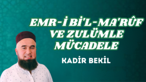 EMR-İ Bİ’L-MA’RÛF VE ZULÜMLE MÜCADELE