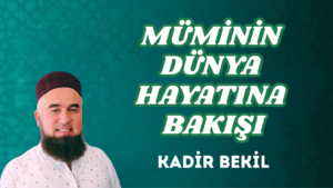 MÜMİNİN DÜNYA HAYATINA BAKIŞI