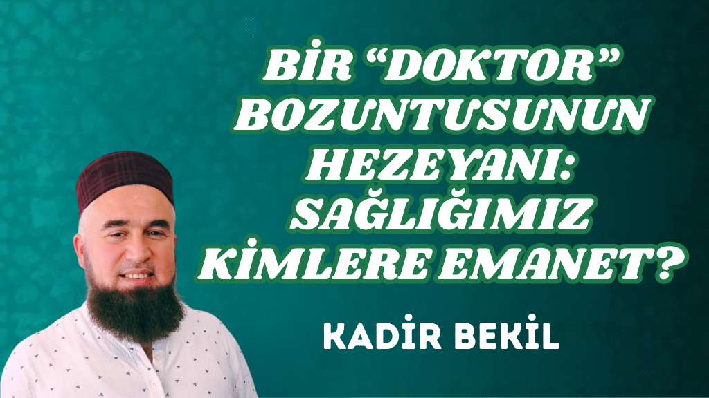 BİR “DOKTOR” BOZUNTUSUNUN HEZEYANI: SAĞLIĞIMIZ KİMLERE EMANET?