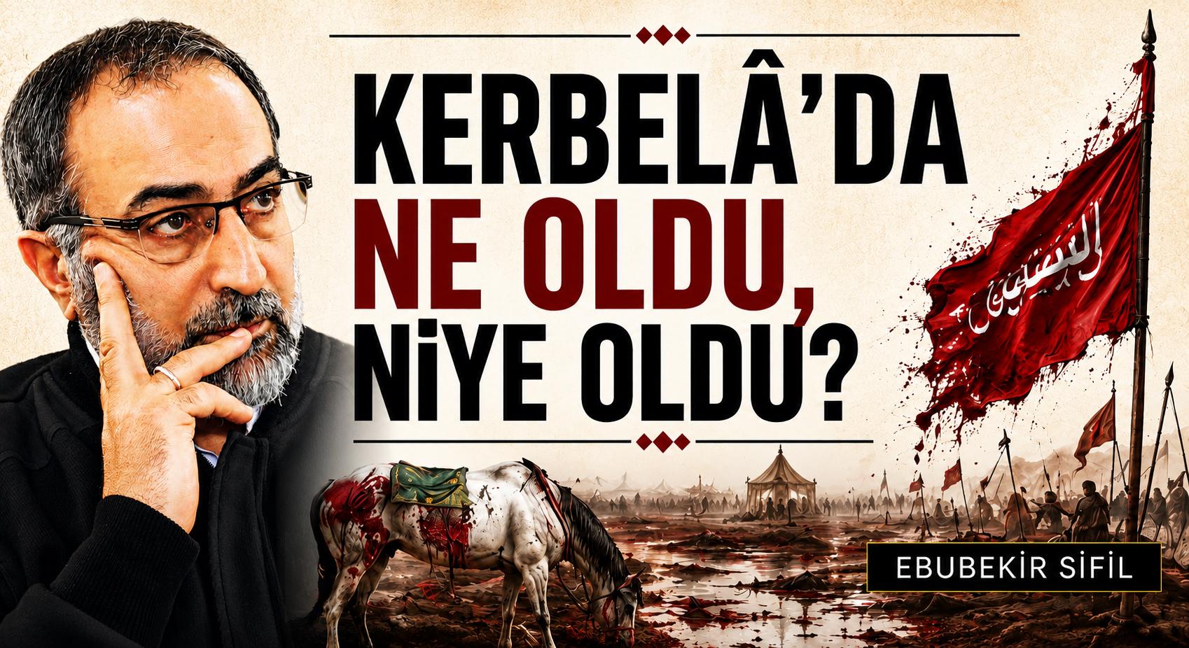 Kerbelâ’da ne oldu, niye oldu?
