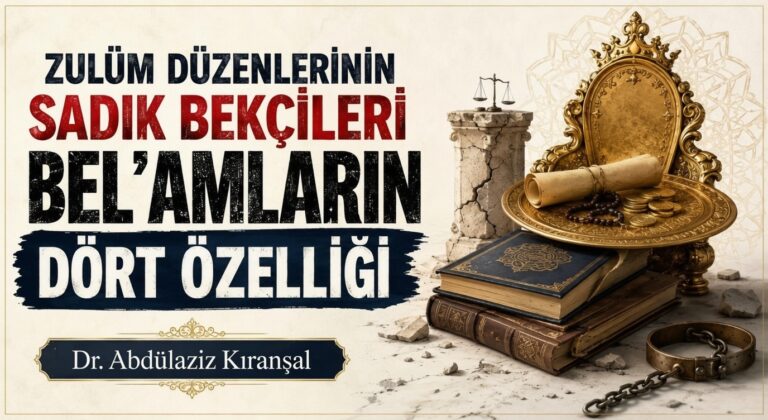 ZULÜM DÜZENLERİNİN SADIK BEKÇİLERİ BEL’AMLARIN DÖRT ÖZELLİĞİ