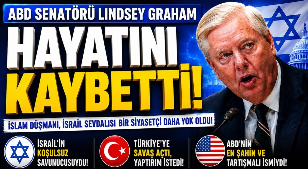 İslam Düşmanı Senatör Lindsey Graham Öldü