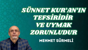 SÜNNET KUR’AN’IN TEFSİRİDİR VE UYMAK ZORUNLUDUR