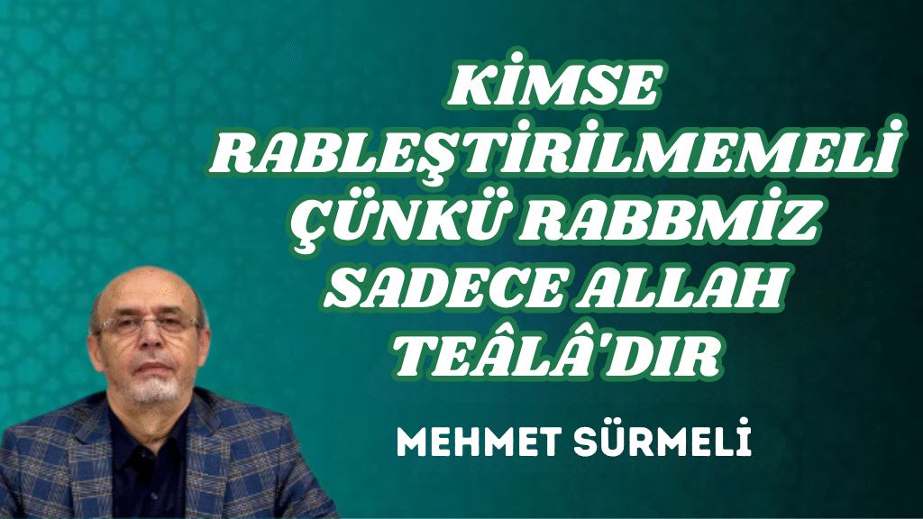 KİMSE RABLEŞTİRİLMEMELİ ÇÜNKÜ RABBMİZ SADECE ALLAH TEÂLÂ’DIR