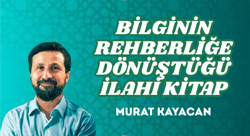 BİLGİNİN REHBERLİĞE DÖNÜŞTÜĞÜ İLAHİ KİTAP