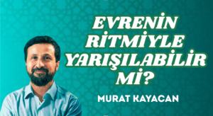 EVRENİN RİTMİYLE YARIŞILABİLİR Mİ?