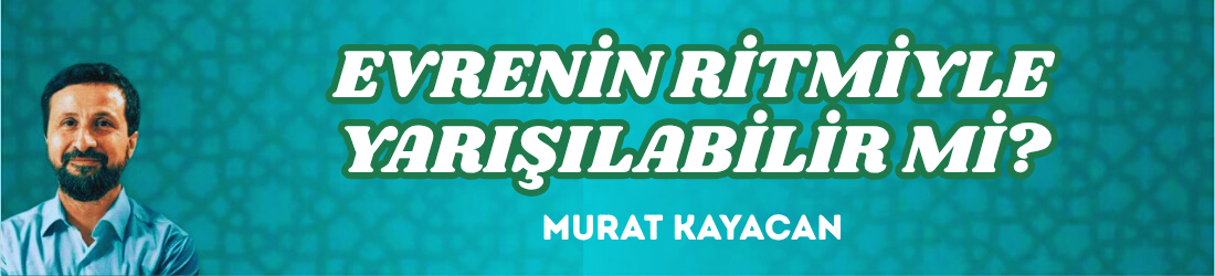 EVRENİN RİTMİYLE YARIŞILABİLİR Mİ?