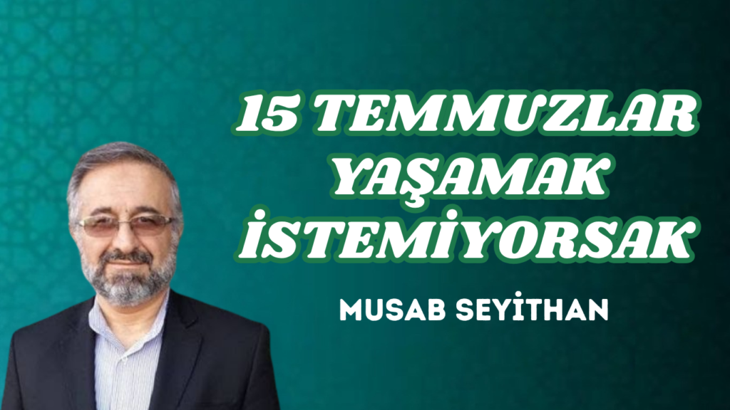 15 TEMMUZLAR YAŞAMAK İSTEMİYORSAK