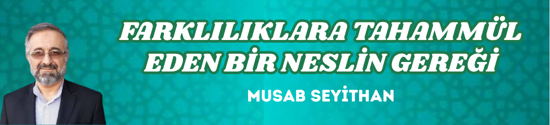 FARKLILIKLARA TAHAMMÜL EDEN BİR NESLİN GEREĞİ