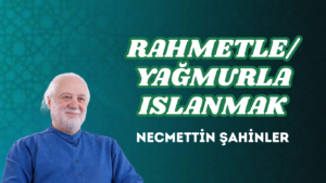 RAHMETLE/YAĞMURLA ISLANMAK