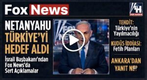 Netanyahu’dan Türkiye’ye Sert Sözler