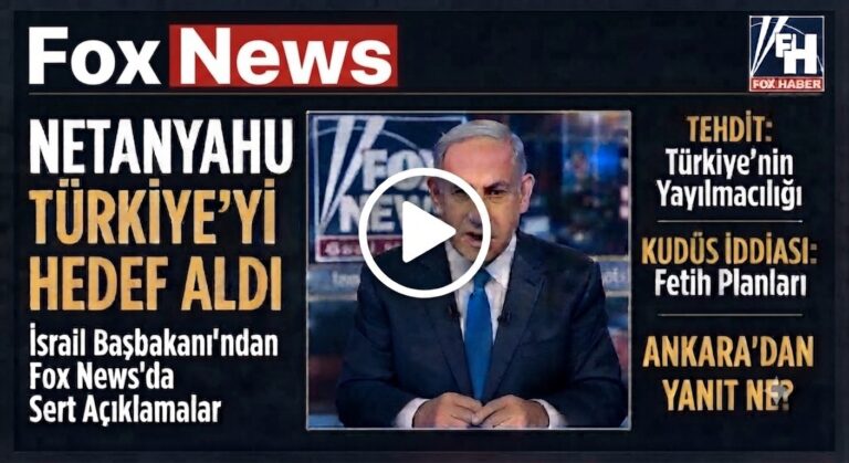 Netanyahu’dan Türkiye’ye Sert Sözler