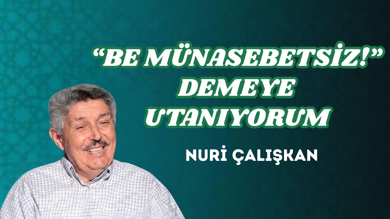 “BE MÜNASEBETSİZ!” DEMEYE UTANIYORUM