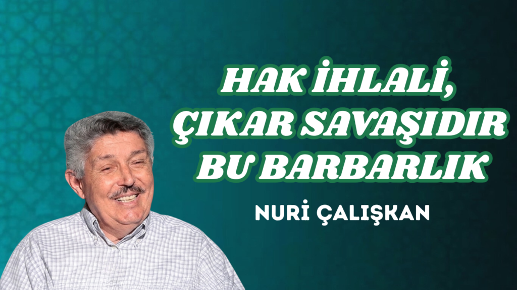 HAK İHLALİ, ÇIKAR SAVAŞIDIR BU BARBARLIK