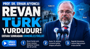 Prof. Dr. Erhan Afyoncu: Revan Türk Yurdudur