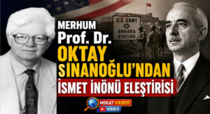 Prof. Dr. Oktay Sinanoğlu’ndan İsmet İnönü Eleştirisi