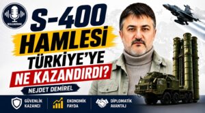 S-400 Hamlesi Türkiye’ye Ne kazandırdı?