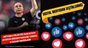 SOSYAL MEDYADAN SEÇTİKLERİMİZ “Filistinlilerin Acısını Hissetmeyen İnsan Değildir”
