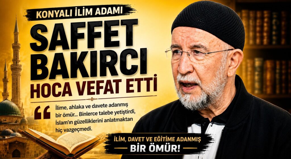 Konyalı İlim Adamı Saffet Bakırcı Hoca Vefat Etti